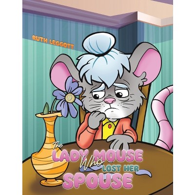 The Lady Mouse Who Lost Her Spouse - by  Ruth Leggott (Paperback)
