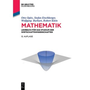Mathematik - (De Gruyter Studium) 12th Edition by  Otto Opitz & Stefan Etschberger & Wolfgang R Burkart & Robert Klein (Paperback) - 1 of 1