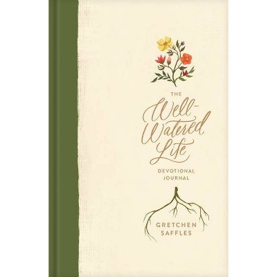 The Well-Watered Life - by  Gretchen Saffles (Hardcover)