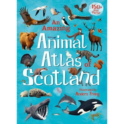 An Amazing Animal Atlas of Scotland - (Amazing Atlas) (Hardcover)