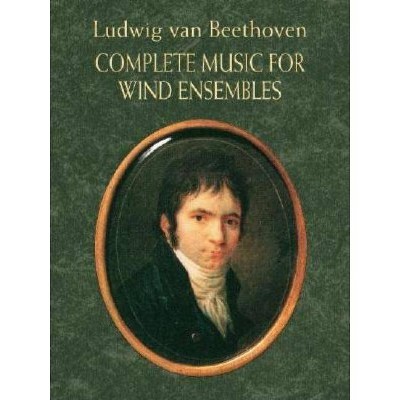 Complete Music for Wind Ensembles - by  Ludwig Van Beethoven (Paperback)