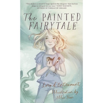 The Painted Fairytale - by  Lara D'Entremont (Hardcover)