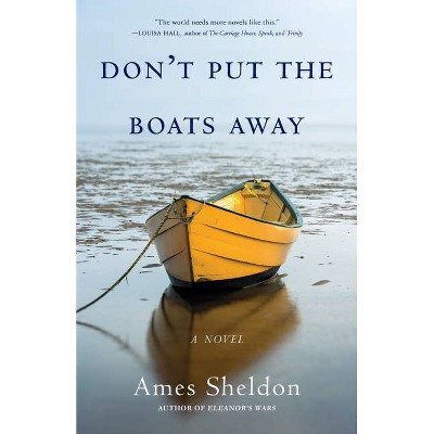 Don't Put the Boats Away - by  Ames Sheldon (Paperback)