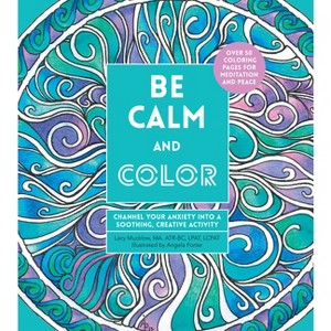 Be Calm and Color - (Creative Coloring) by  Lacy Mucklow (Paperback) - 1 of 1