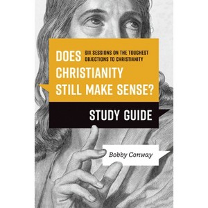 Does Christianity Still Make Sense? Study Guide - by  Bobby Conway (Paperback) - 1 of 1