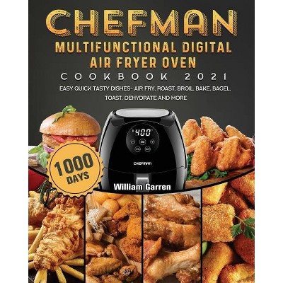 Chefman Multifunctional Digital Air Fryer Oven Cookbook 2021 - by  William Garren (Paperback)