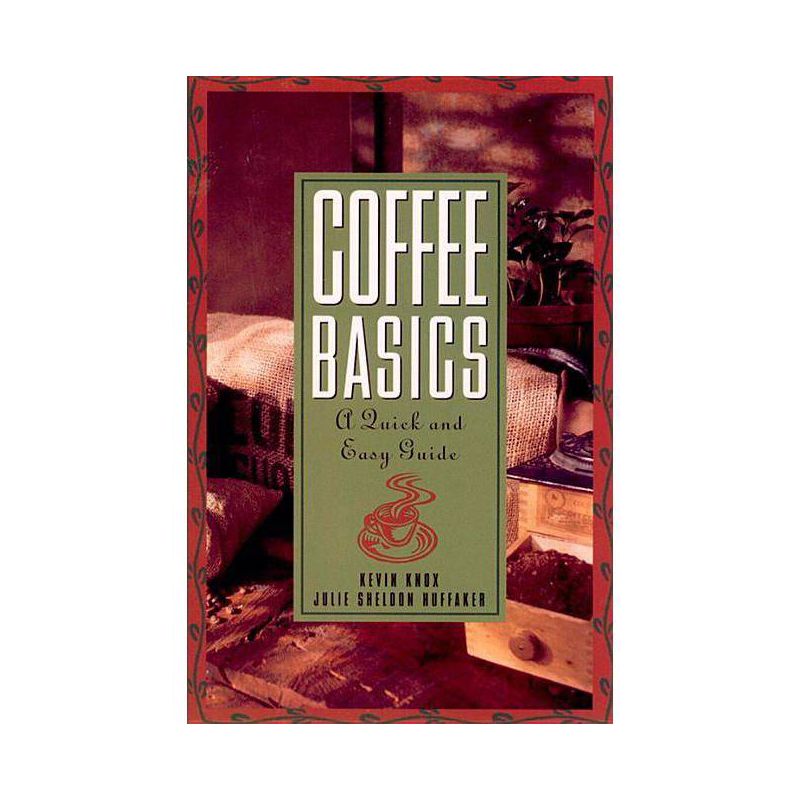 Coffee Basics - by  Julie S Huffaker & Kevin Knox (Paperback), 1 of 2