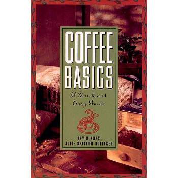 Coffee Basics - by  Julie S Huffaker & Kevin Knox (Paperback)