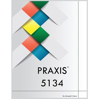 PRAXIS 5134 - by  Marigold Z Buren (Paperback)