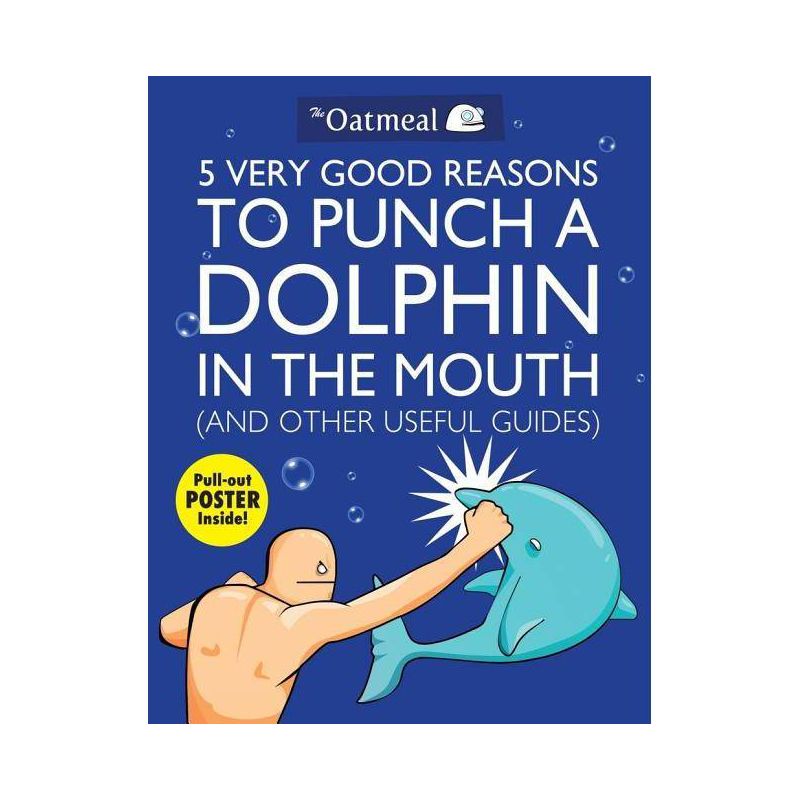 5 Very Good Reasons to Punch a Dolphin in the Mouth (And Other Useful Guides) (Mixed media product) by Oatmeal, 1 of 2