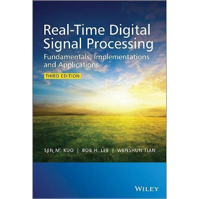 Real-Time Digital Signal Processing - 3rd Edition by  Sen M Kuo & Bob H Lee & Wenshun Tian (Hardcover)