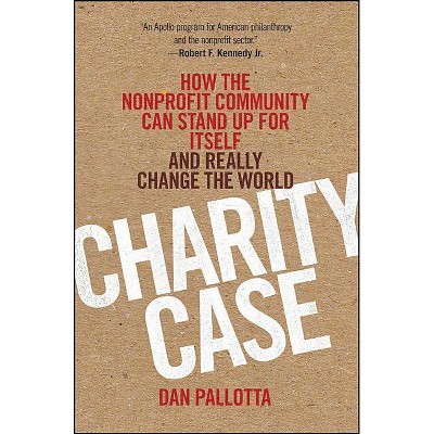 Charity Case - by  Dan Pallotta (Hardcover)