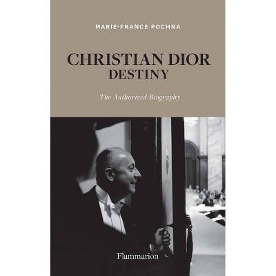 Christian Dior: Destiny - by  Marie-France Pochna (Hardcover)