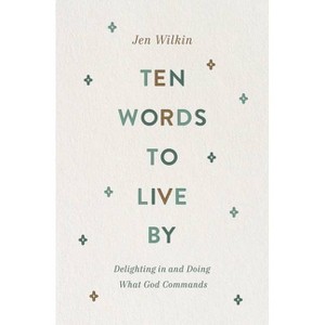 Ten Words to Live by - by  Jen Wilkin (Paperback) - 1 of 1