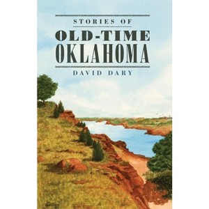 Stories of Old Time Oklahoma - by  David Dary (Paperback) - 1 of 1