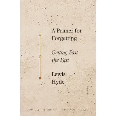  A Primer for Forgetting - by  Lewis Hyde (Paperback) 