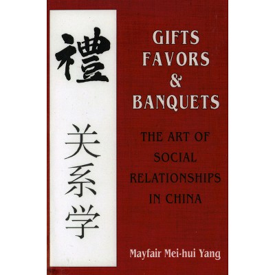 Gifts, Favors, and Banquets - (The Wilder House Politics, History and Culture) by  Mayfair Mei-Hui Yang (Paperback)