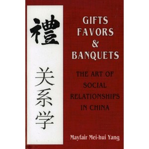Gifts, Favors, and Banquets - (The Wilder House Politics, History and Culture) by  Mayfair Mei-Hui Yang (Paperback) - 1 of 1