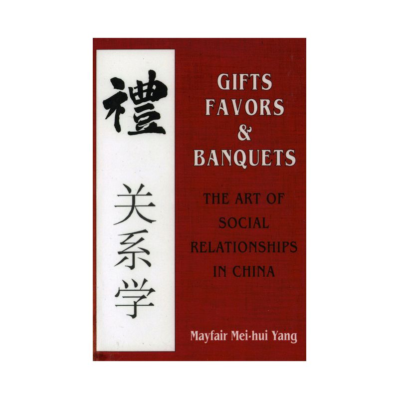 Gifts, Favors, and Banquets - (The Wilder House Politics, History and Culture) by  Mayfair Mei-Hui Yang (Paperback), 1 of 2
