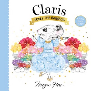 Claris Loves the Rainbow - by  Megan Hess (Board Book) - 1 of 1