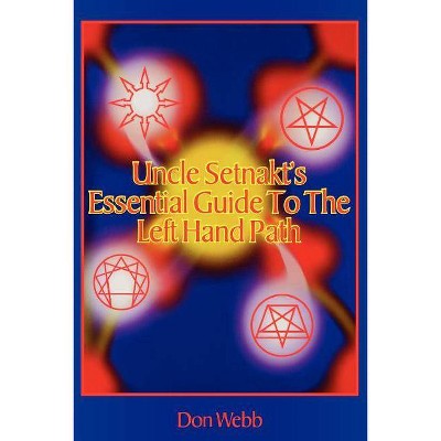 Uncle Setnakt's Essential Guide to the Left Hand Path - by  Don Webb (Paperback)