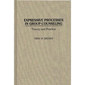 Expressive Processes in Group Counseling - (Critical Studies in Communication and) by  Nina W Brown (Hardcover) - 1 of 1