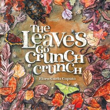 The Leaves Go Crunch Crunch - by Flora C Caputo