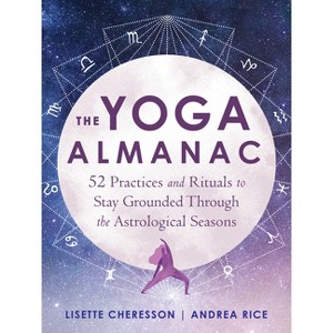 The Yoga Almanac - by  Lisette Cheresson & Andrea Rice (Paperback) - 1 of 1