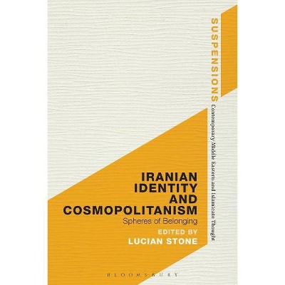 Iranian Identity and Cosmopolitanism - (Suspensions: Contemporary Middle Eastern and Islamicate Thou) by  Lucian Stone (Paperback)