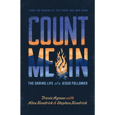 Count Me in - by  Travis Agnew & Alex Kendrick & Stephen Kendrick (Paperback)