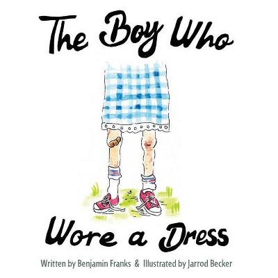 The Boy Who Wore a Dress - by  Ben Franks (Hardcover)