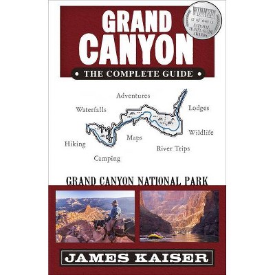 Grand Canyon: The Complete Guide - (Color Travel Guide) 8th Edition by  James Kaiser (Paperback)