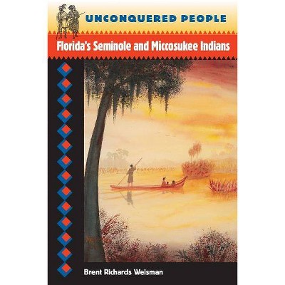 Unconquered People - (Native Peoples, Cultures, and Places of the Southeastern United States (Paperback)) by  Brent R Weisman (Paperback)