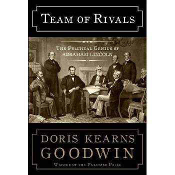 Team of Rivals - by  Doris Kearns Goodwin (Hardcover)
