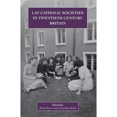 Lay Catholic Societies in Twentieth Century Britain - (Catholic Record Society: Monograph) by  Maria Power & Jonathan Bush (Hardcover)