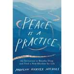 Peace Is a Practice - by Morgan Harper Nichols (Hardcover)