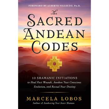 The Sacred Andean Codes - by  Marcela Lobos (Paperback)
