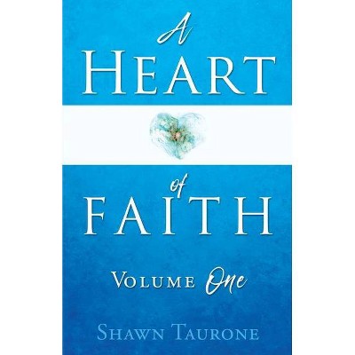 A Heart of Faith - by  Shawn Taurone (Paperback)