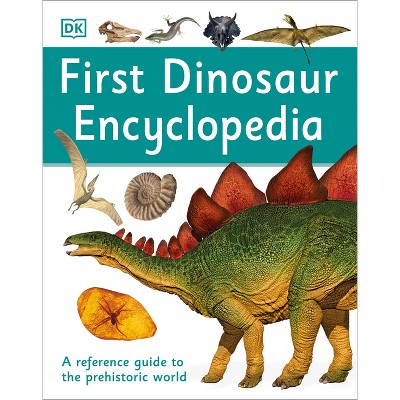 First Dinosaur Encyclopedia - (DK First Reference) by  DK (Hardcover)
