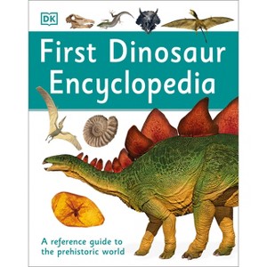 First Dinosaur Encyclopedia - (DK First Reference) by  DK (Hardcover) - 1 of 1