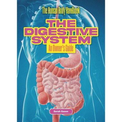 The Digestive System - (The Human Body Handbook) by  Sarah Eason (Paperback)