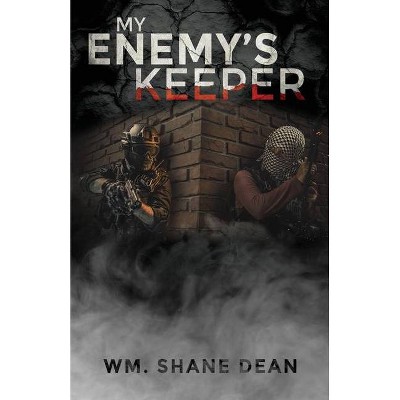 My Enemy's Keeper - by  Wm Shane Dean (Paperback)