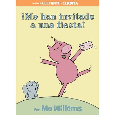 ¡Me Han Invitado a Una Fiesta! (Spanish Edition) - (Elephant and Piggie Book) by  Mo Willems (Hardcover)