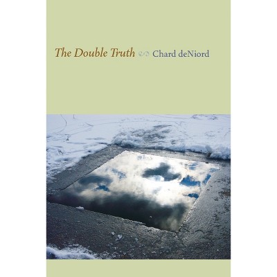The Double Truth - (Pitt Poetry) by  Chard Deniord (Paperback)