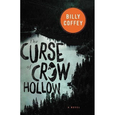 The Curse of Crow Hollow - by  Billy Coffey (Paperback)