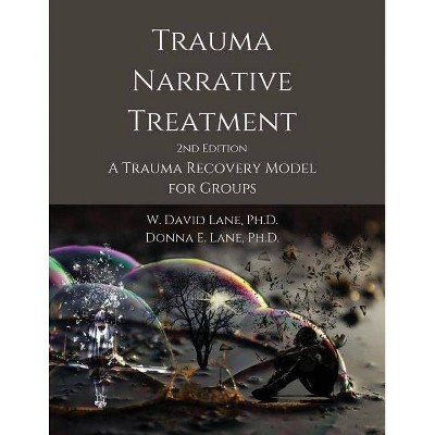 Trauma Narrative Treatment - 2nd Edition by  W David Lane & Donna E Lane (Paperback)