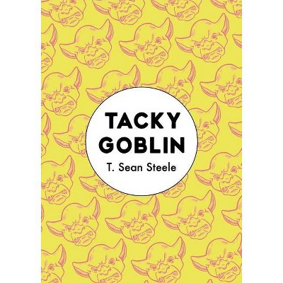 Tacky Goblin - by  T Sean Steele (Paperback)