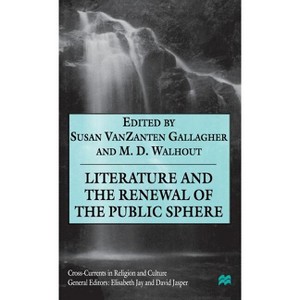Literature and the Renewal of the Public Sphere - (Cross Currents in Religion and Culture) by  M Walhout & Kenneth A Loparo (Hardcover) - 1 of 1