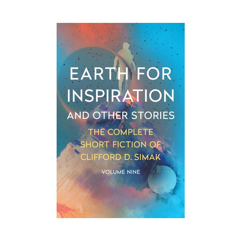 Earth for Inspiration - (Complete Short Fiction of Clifford D. Simak) by  Clifford D Simak (Paperback), 1 of 2
