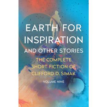 Earth for Inspiration - (Complete Short Fiction of Clifford D. Simak) by  Clifford D Simak (Paperback)